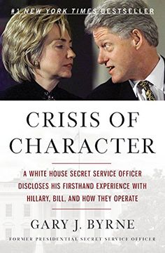 portada Crisis of Character: A White House Secret Service Officer Discloses His Firsthand Experience with Hillary, Bill, and How They Operate
