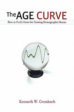 portada the age curve: how to profit from the coming demographic storm (en Inglés)