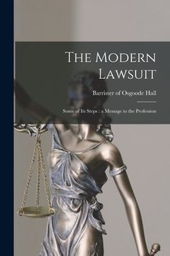 portada The Modern Lawsuit [microform]: Some of Its Steps: a Message to the Profession (in English)