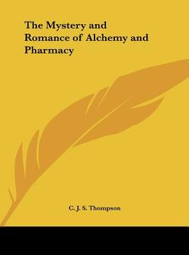 portada the mystery and romance of alchemy and pharmacy (en Inglés)