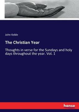 portada The Christian Year: Thoughts in verse for the Sundays and holy days throughout the year. Vol. 1 (en Inglés)