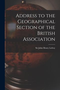 portada Address to the Geographical Section of the British Association [microform] (en Inglés)