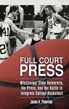 portada Full Court Press: Mississippi State University, the Press, and the Battle to Integrate College Basketball (Race, Rhetoric, and Media Series) (en Inglés)