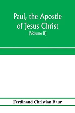 portada Paul, the Apostle of Jesus Christ, his Life and Work, his Epistles and his Doctrine. A Contribution to the Critical History of Primitive Christianity (Volume ii) 
