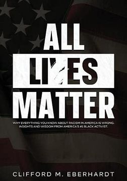 portada All Lies Matter: Why Everything you Know About Racism in America is Wrong. Insights and Wisdom From America'S #1 Black Activist. (en Inglés)
