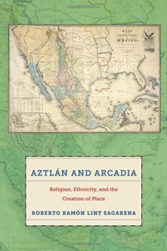 portada Aztlán and Arcadia: Religion, Ethnicity, and the Creation of Place