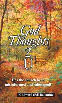portada God Thoughts 2 U: Has the Church Been Misinformed and Sabotaged? (en Inglés)