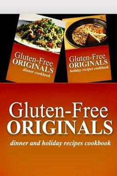 portada Gluten-Free Originals - Dinner and Holiday Recipes Cookbook: Practical and Delicious Gluten-Free, Grain Free, Dairy Free Recipes (en Inglés)