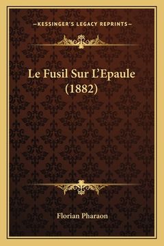 portada Le Fusil Sur L'Epaule (1882) (en Francés)