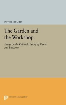 portada The Garden and the Workshop: Essays on the Cultural History of Vienna and Budapest (Princeton Legacy Library) (en Inglés)