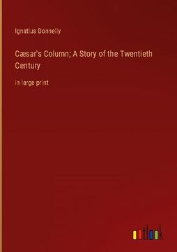 portada Cæsar's Column; A Story of the Twentieth Century: in large print (in English)