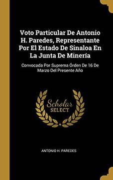 portada Voto Particular de Antonio H. Paredes, Representante Por El Estado de Sinaloa En La Junta de Minería: Convocada Por Suprema Órden de 16 de Marzo del Presente Año