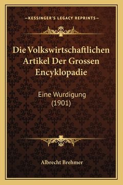 portada Die Volkswirtschaftlichen Artikel Der Grossen Encyklopadie: Eine Wurdigung (1901) (en Alemán)