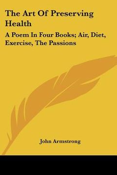 portada the art of preserving health: a poem in four books; air, diet, exercise, the passions (in English)