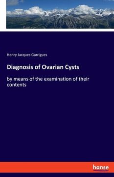 portada Diagnosis of Ovarian Cysts: by means of the examination of their contents (en Inglés)