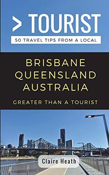 portada Greater Than a Tourist - Brisbane Queensland Australia: 50 Travel Tips From a Local (en Inglés)