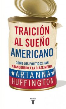 portada Traición al Sueño Americano: Cómo los Políticos han Abandonado a la Clase Media (Pensamiento) (in Spanish)