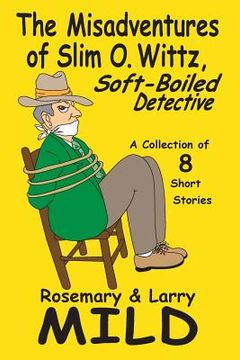 portada The Misadventures of Slim O. Wittz, Soft-Boiled Detective (in English)