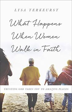 portada What Happens When Women Walk in Faith: Trusting god Takes you to Amazing Places (en Inglés)
