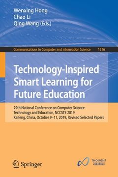 portada Technology-Inspired Smart Learning for Future Education: 29th National Conference on Computer Science Technology and Education, Nccste 2019, Kaifeng, (en Inglés)