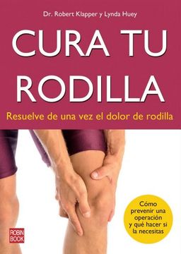 portada Cura tu Rodilla: Resuelve de una vez el Dolor de Rodilla (in Spanish)