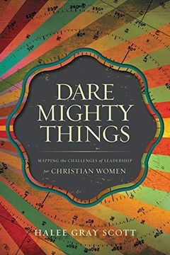 portada Dare Mighty Things: Mapping the Challenges of Leadership for Christian Women (en Inglés)