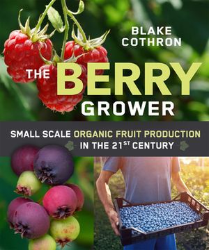 portada The Berry Grower: Small Scale Organic Fruit Production in the 21St Century (in English)