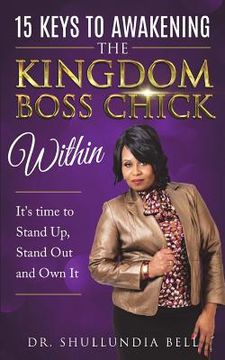 portada 15 Keys to Awakening The Kingdom Boss Chick Within: It's Time to Stand Up, Stand Out and Own It! (in English)