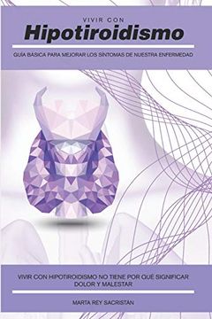 portada Vivir con Hipotiroidismo -: Guía Básica Para Mejorar los Síntomas de Nuestra Enfermedad (in Spanish)