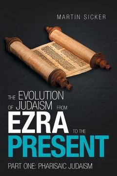 portada The Evolution of Judaism from Ezra to the Present: Part One: Pharisaic Judaism (en Inglés)