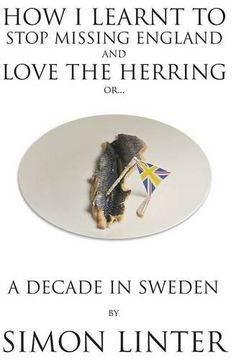 portada How i Learnt to Stop Missing England and Love the Herring or a Decade in Sweden (in English)