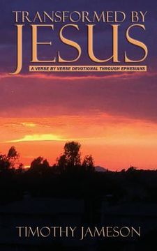 portada Transformed by Jesus: A Verse by Verse Devotional Through Ephesians (en Inglés)
