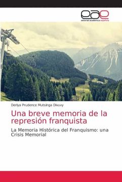 portada Una Breve Memoria de la Represión Franquista: La Memoria Histórica del Franquismo: Una Crisis Memorial