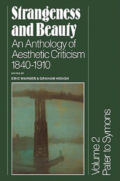 portada Strangeness and Beauty: Volume 2, Pater to Symons: An Anthology of Aesthetic Criticism 1840 1910: An Anthology of Asthetic Criticism 1840-1910: Pater to Symons v. 2, (in English)