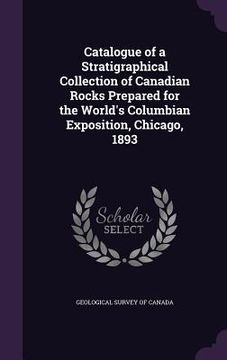 portada Catalogue of a Stratigraphical Collection of Canadian Rocks Prepared for the World's Columbian Exposition, Chicago, 1893