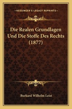 portada Die Realen Grundlagen Und Die Stoffe Des Rechts (1877) (in German)