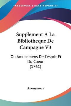 portada Supplement A La Bibliotheque De Campagne V3: Ou Amusemens De L'esprit Et Du Coeur (1761) (en Francés)
