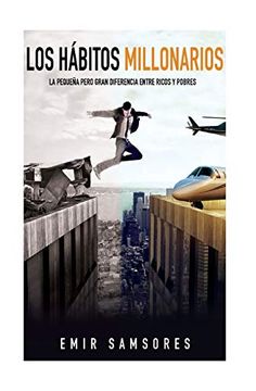 Libro Los Habitos Millonarios: La Pequeña Pero Gran Diferencia Entre Ricos y Pobres, Emir Samsores, ISBN 9781545259764. Comprar en Buscalibre
