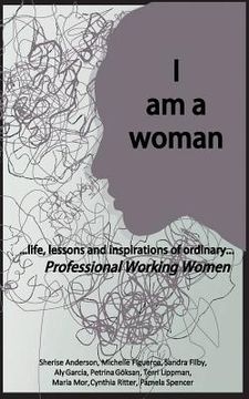 portada I am a woman: ...life, lessons and inspirations of ordinary Professional Working Women (en Inglés)