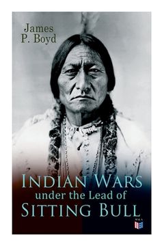 portada Indian Wars Under the Lead of Sitting Bull: With Original Photos and Illustrations 