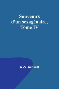 portada Souvenirs d'un sexagénaire, Tome IV (en Francés)