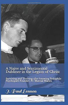 portada A Naive and Sentimental Dubliner in the Legion of Christ: Surviving and Thriving After Dealings With Pedophile, Psychopath, Legion of Christ Founder, fr. Marcial Maciel. (in English)