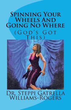portada Spinning Your Wheels And Going No Where: (God's Got This) (en Inglés)