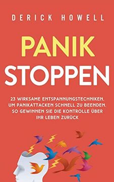 portada Panik Stoppen: 23 Wirksame Entspannungstechniken, um Panikattacken Schnell zu Beenden. So Gewinnen sie die Kontrolle Über ihr Leben Zurück (in German)