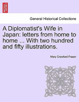 portada a diplomatist's wife in japan: letters from home to home ... with two hundred and fifty illustrations.