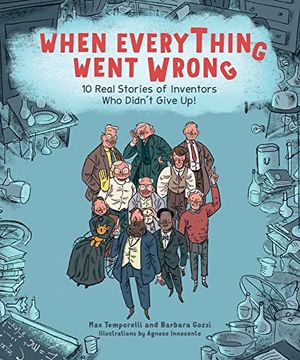 portada When Everything Went Wrong: 10 Real Stories of Inventors who Didn't Give up! (in English)