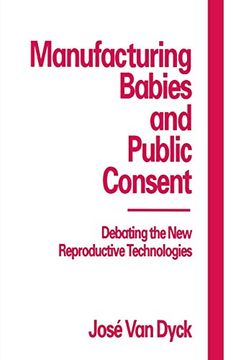 portada Manufacturing Babies and Public Consent: Debating the new Reproductive Technologies (en Inglés)