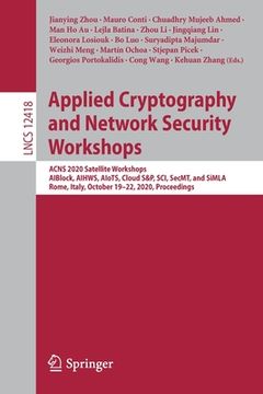 portada Applied Cryptography and Network Security Workshops: Acns 2020 Satellite Workshops, Aiblock, Aihws, Aiots, Cloud S&p, Sci, Secmt, and Simla, Rome, Ita (en Inglés)