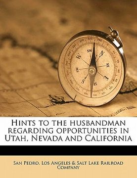 portada hints to the husbandman regarding opportunities in utah, nevada and california (en Inglés)