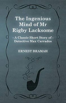 portada The Ingenious Mind of mr Rigby Lacksome (a Classic Short Story of Detective max Carrados) 